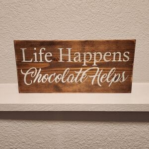 "Life Happens, Chocolate Helps" Wood Sign